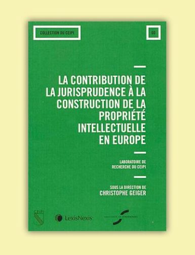 La Contribution De La Jurisprudence à La Construction De La Propriété Intellectuelle En Europe - Cabinet Greffe